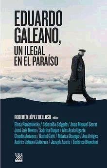 Eduardo Galeano : un ilegal en el paraíso - López Belloso, Roberto