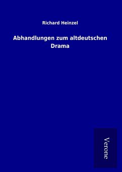 Abhandlungen zum altdeutschen Drama - Heinzel, Richard