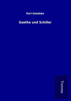 Goethe und Schiller - Goedeke, Karl