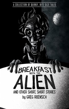 Breakfast with the Alien and Other Short, Short Stories - Roensch, Greg