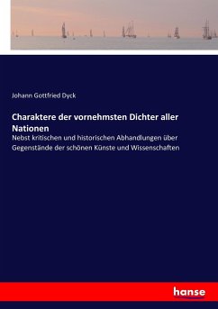 Charaktere der vornehmsten Dichter aller Nationen - Dyck, Johann Gottfried