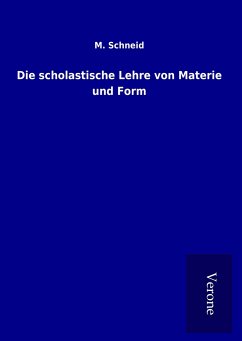 Die scholastische Lehre von Materie und Form - Schneid, M.