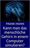 Kann man das menschliche Gehirn in einem Computer simulieren? (eBook, ePUB)