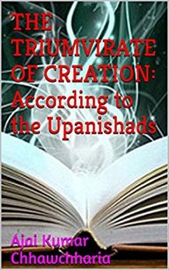 The Triumvirate of Creation: According to the Upanishads (eBook, ePUB) - Chhawchharia, Ajai Kumar