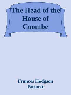 The Head of the House of Coombe (eBook, ePUB) - Hodgson Burnett, Frances; Hodgson Burnett, Frances; Hodgson Burnett, Frances