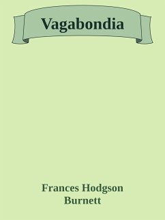 Vagabondia (eBook, ePUB) - Hodgson Burnett, Frances; Hodgson Burnett, Frances; Hodgson Burnett, Frances