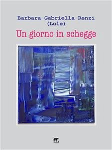 Un giorno in schegge (eBook, ePUB) - Gabriella Renzi, Barbara