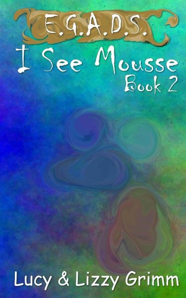 I See Mousse (E.G.A.D.S., #2) (eBook, ePUB) I See Mousse (E.G.A.D.S., #2) (eBook, ePUB)