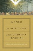The Spirit, the Affections, and the Christian Tradition (eBook, ePUB) The Spirit, the Affections, and the Christian Tradition (eBook, ePUB)
