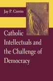 Catholic Intellectuals and the Challenge of Democracy (eBook, ePUB) Catholic Intellectuals and the Challenge of Democracy (eBook, ePUB)