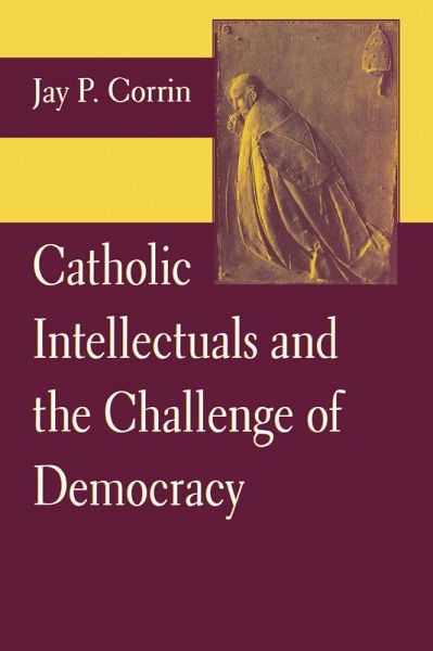 Catholic Intellectuals and the Challenge of Democracy (eBook, ePUB) Catholic Intellectuals and the Challenge of Democracy (eBook, ePUB)