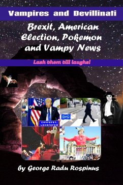 Vampires and Devillinati - Brexit, American Election, Pokémon and Vampy News (eBook, ePUB) - Rospinus, George Radu