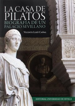 La Casa de Pilatos : biografía de un palacio sevillano - Lleó Cañal, Vicente