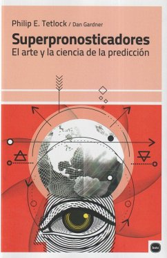 Superpronosticadores : el arte y la ciencia de la predicción - Tetlock, Philip E.; Gardner, Dan