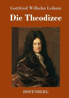 Die Theodizee - Leibniz, Gottfried Wilhelm