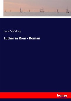 Luther in Rom - Roman - Schücking, Levin