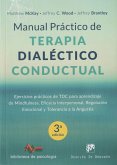 Manual práctico de terapia dialéctico conductual : ejercicios prácticos de TDC para aprendizaje de mindfulness, eficacia interpersonal, regulación emocional y tolerancia a la angustia