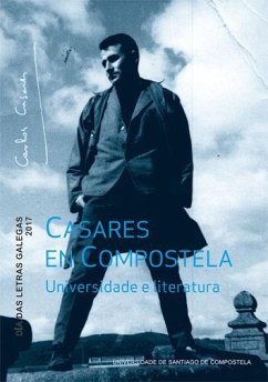 Casares en Compostela : universidade e literatura : Día das Letras Galegas 2017 - Casares, Carlos; Monteagudo Romero, Xosé Henrique