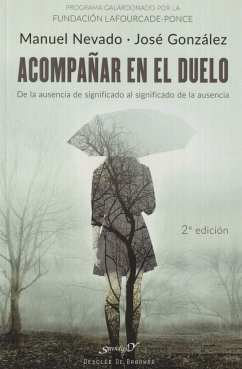 Acompañar en el duelo : de la ausencia de significado al significado de la ausencia - Nevado Rey, Manuel; González Fernández, José