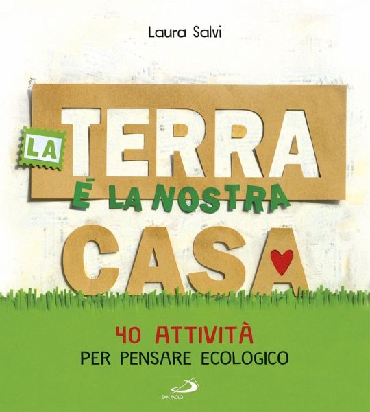La terra è la nostra casa. 40 attività per pensare ecologico La terra è la nostra casa. 40 attività per pensare ecologico