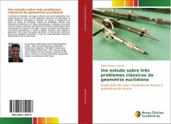 Um estudo sobre três problemas clássicos da geometria euclidiana