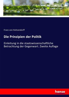 Die Prinzipien der Politik - Holtzendorff, Franz von