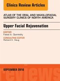 Upper Facial Rejuvenation, An Issue of Atlas of the Oral and Maxillofacial Surgery Clinics of North America (eBook, ePUB)
