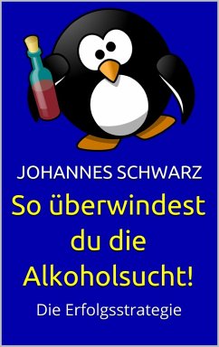 So überwindest du die Alkoholsucht! (eBook, ePUB) - Schwarz, Johannes