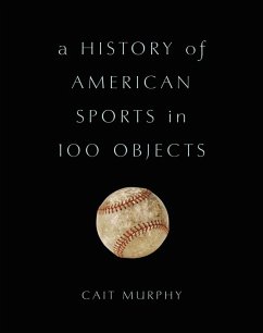 A History of American Sports in 100 Objects (eBook, ePUB) - Murphy, Cait