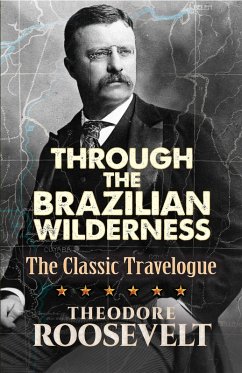Through the Brazilian Wilderness (eBook, ePUB) - Roosevelt, Theodore