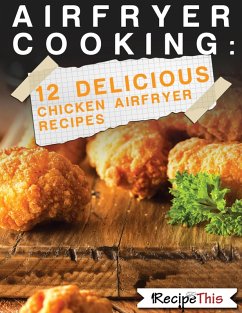 Air Fryer Cooking: 12 Delicious Chicken Air Fryer Recipes (eBook, ePUB) - This, Recipe