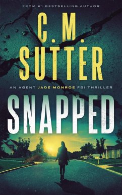 Snapped (An Agent Jade Monroe FBI Thriller, #1) (eBook, ePUB) - Sutter, C. M.