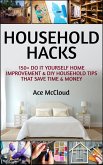 Household Hacks: 150+ Do It Yourself Home Improvement & DIY Household Tips That Save Time & Money (eBook, ePUB)