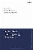 Beginnings: Interrogating Hauerwas (eBook, PDF)