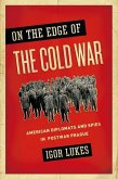 On the Edge of the Cold War: American Diplomats and Spies in Postwar Prague