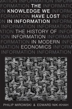 Knowledge We Have Lost in Information - Mirowski, Philip; Nik-Khah, Edward