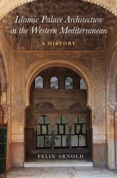 Islamic Palace Architecture in the Western Mediterranean - Arnold, Felix
