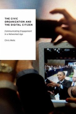 The Civic Organization and the Digital Citizen: Communicating Engagement in a Networked Age - Wells, Chris