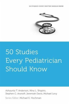 50 Studies Every Pediatrician Should Know - Anderson, Ashaunta T; Shapiro, Nina L; Aronoff, Stephen C; Davis, Jeremiah; Levy, Michael; Hochman, Michael E