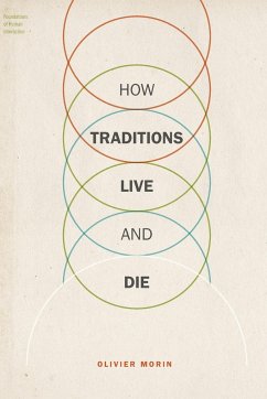 How Traditions Live and Die - Morin, Olivier (Research Fellow, KLI Institute, Klosterneuburg, Aust