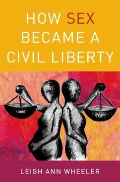 How Sex Became a Civil Liberty - Wheeler, Leigh Ann