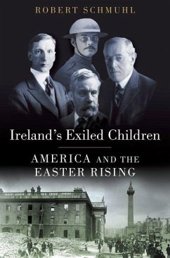 Ireland's Exiled Children: America and the Easter Rising - Schmuhl, Robert