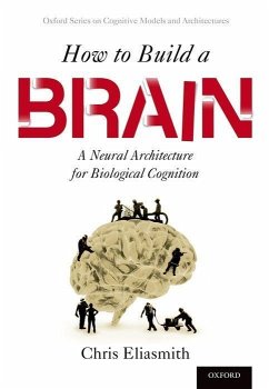 How to Build a Brain - Eliasmith, Chris (Canada Research Chair in Theoretical Neuroscience,