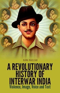 A Revolutionary History of Interwar India - Maclean, Kama