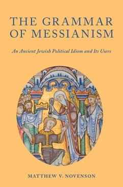 The Grammar of Messianism - Novenson, Matthew V
