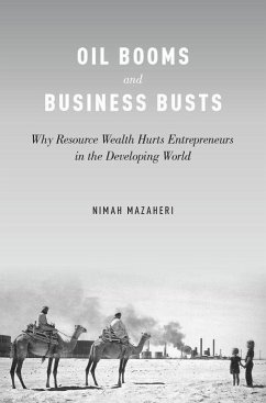 Oil Booms and Business Busts: Why Resource Wealth Hurts Entrepreneurs in the Developing World - Mazaheri, Nimah