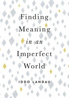 Finding Meaning in an Imperfect World - Landau, Iddo (Professor of Philosophy, Professor of Philosophy, Haif