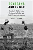 Soybeans and Power: Genetically Modified Crops, Environmental Politics, and Social Movements in Argentina