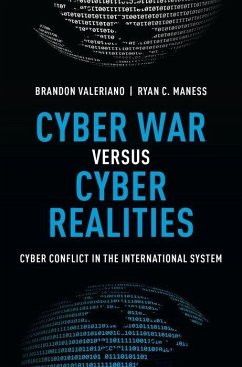 Cyber War Versus Cyber Realities: Cyber Conflict in the International System - Valeriano, Brandon; Maness, Ryan C.