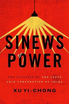 Sinews of Power: The Politics of the State Grid Corporation of China - Yi-Chong, Xu